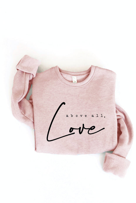 Rose ABOVE ALL, LOVE Graphic Sweatshirt